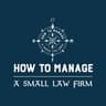How To MANAGE a Small Law Firm